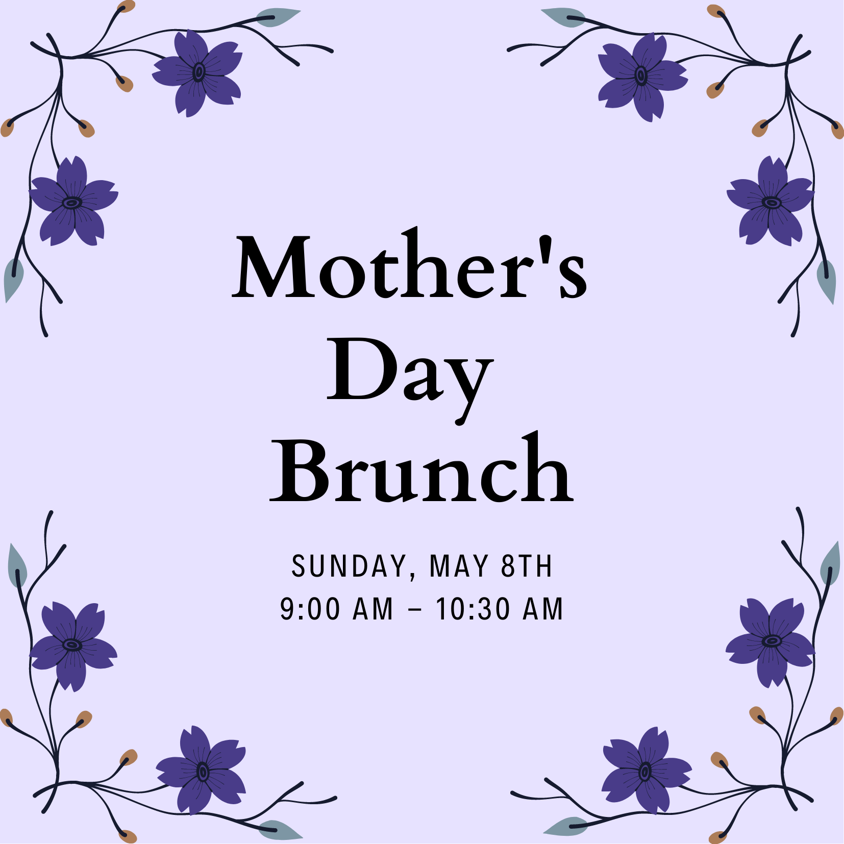 Mother's Day Brunch, May 8th: 9 -10:30 AM