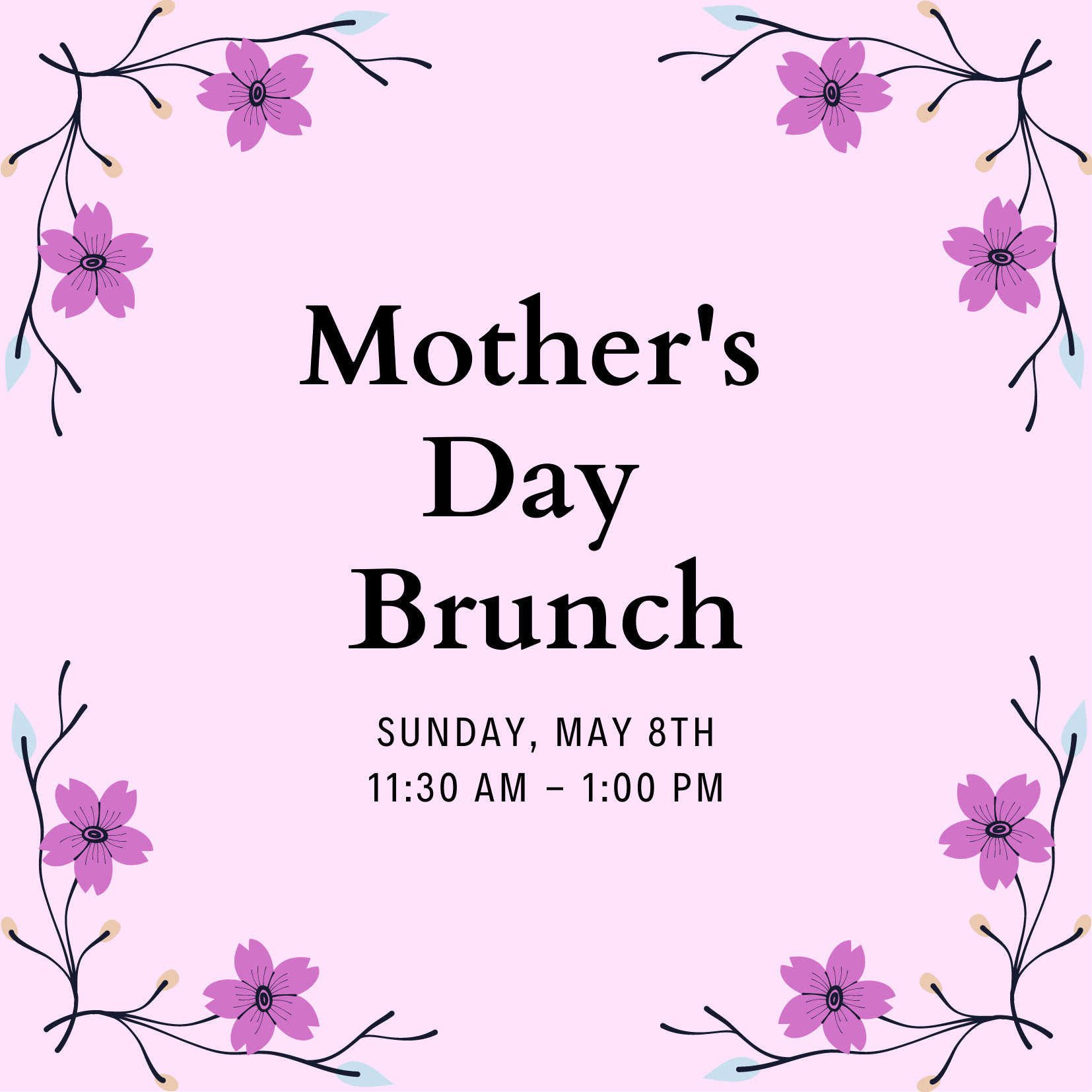 Mother's Day Brunch, May 8th: 11:30-1PM